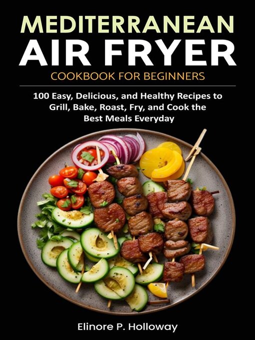 Title details for Mediterranean Air Fryer Cookbook for Beginners by Elinore P. Holloway - Available